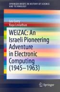 Weizac: An Israeli Pioneering Adventure In Electronic Computing (1945-1963) di Leo Corry, Raya Leviathan edito da Springer Nature Switzerland Ag