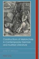 Constructions of Melancholy in Contemporary German and Austrian Literature di Anna O'Driscoll edito da Lang, Peter