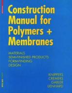 Construction Manual For Polymers + Membranes di Jan Knippers, Jan Cremers, Markus Gabler, Julian Lienhard edito da Birkhauser