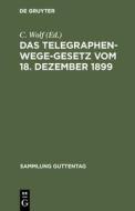 Das Telegraphenwege-Gesetz vom 18. Dezember 1899 edito da De Gruyter