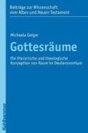 Gottesraume: Die Literarische Und Theologische Konzeption Von Raum Im Deuteronomium di Michaela Geiger edito da Kohlhammer