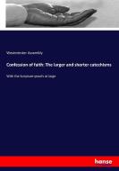 Confession of faith: The larger and shorter catechisms di Westminster Assembly edito da hansebooks