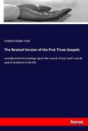 The Revised Version of the First Three Gospels di Frederic Charles Cook edito da hansebooks