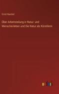 Über Arbeitsteilung in Natur- und Menschenleben und Die Natur als Künstlerin di Ernst Haeckel edito da Outlook Verlag