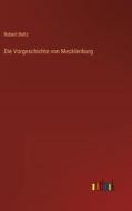 Die Vorgeschichte von Mecklenburg di Robert Beltz edito da Outlook Verlag