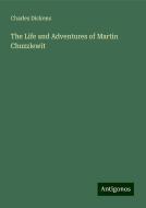 The Life and Adventures of Martin Chuzzlewit di Charles Dickens edito da Antigonos Verlag