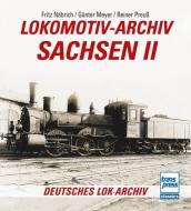 Lokomotiv-Archiv Sachsen 2 di Fritz Näbrich, Günter Meyer, Reiner Preuß edito da Motorbuch Verlag