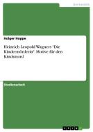 Heinrich Leopold Wagners "Die Kindermörderin". Motive für den Kindsmord di Holger Hoppe edito da GRIN Publishing
