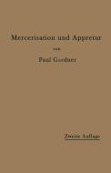 Die Mercerisation der Baumwolle und die Appretur der mercerisierten Gewebe di Paul Gardner edito da Springer Berlin Heidelberg