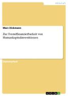 Zur Fremdfinanzierbarkeit von Humankapitalinvestitionen di Marc Dickmann edito da GRIN Verlag