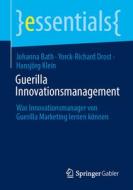 Guerilla Innovationsmanagement di Johanna Bath, Hansjörg Klein, Yorck-Richard Drost edito da Springer Fachmedien Wiesbaden