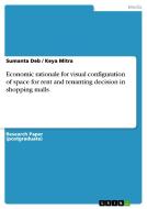 Economic rationale for visual configuration of space for rent and tenanting decision in shopping malls di Sumanta Deb, Keya Mitra edito da GRIN Publishing