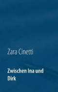 Zwischen Ina und Dirk di Zara Cinetti edito da Books on Demand