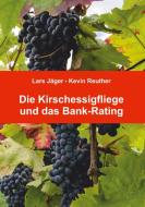 Die Kirschessigfliege und das Bank-Rating di Lars Jäger, Kevin Reuther edito da Books on Demand