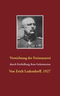 Vernichtung der Freimaurerei durch Enthüllung ihrer Geheimnisse di Erich Ludendorff edito da Books on Demand