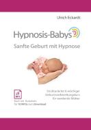 Hypnosis-Babys - sanfte Geburt mit Hypnose di Ulrich Eckardt edito da Books on Demand