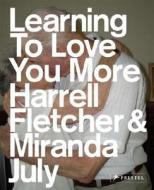 Learning To Love You More di Miranda July, Harrell Fletcher edito da Prestel