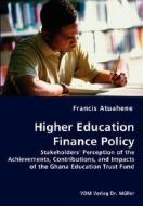 Higher Education Finance Policy - Stakeholders' Perception Of The Achievements, Contributions, And Impacts Of The Ghana Education Trust Fund di Francis Atuahene edito da Vdm Verlag Dr. Mueller E.k.