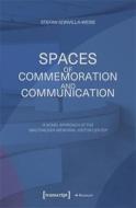 Spaces of Commemoration and Communication di Stefan Sonvilla-Weiss edito da Transcript Verlag