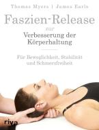 Faszien-Release zur Verbesserung der Körperhaltung di Thomas Myers, James Earls edito da riva Verlag