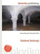 Ealdred (bishop) di Jesse Russell, Ronald Cohn edito da Book On Demand Ltd.