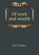 Of Work And Wealth di R R Bowker edito da Book On Demand Ltd.