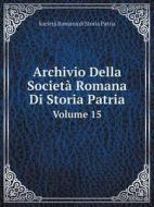 Archivio Della Societa Romana Di Storia Patria Volume 15 di Societa Romana Di Storia Patria edito da Book On Demand Ltd.
