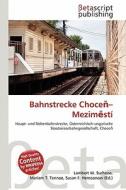 Bahnstrecke Choce -Mezim Sti edito da Betascript Publishing