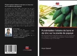 Pulvérisation foliaire de bore et de zinc sur la plante de papaye di Arjun Subedi edito da AV Akademikerverlag