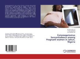 Cytomegalovirus Seroprevalence among Pregnant women in Jahun, Nigeria di Abdullahi Gadama, Faruk Sarkinfada, Yusuf Mohammed edito da LAP Lambert Academic Publishing