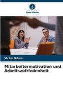 Mitarbeitermotivation und Arbeitszufriedenheit di Victor Ndum edito da Verlag Unser Wissen