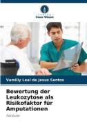 Bewertung der Leukozytose als Risikofaktor für Amputationen di Vamilly Leal de Jesus Santos edito da Verlag Unser Wissen