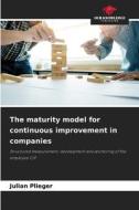 The maturity model for continuous improvement in companies di Julian Plieger edito da Our Knowledge Publishing