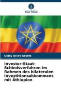 Investor-Staat-Schiedsverfahren im Rahmen des bilateralen Investitionsabkommens mit Äthiopien di Gidey Belay Assefa edito da Verlag Unser Wissen