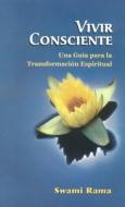 Vivir Consciente: Una Guia Para la Transformacion Espiritual di Swami Rama edito da LOTUS PR