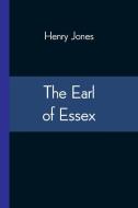 The Earl Of Essex di Jones Henry Jones edito da Alpha Editions