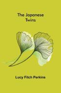 The Japanese Twins di Lucy Fitch Perkins edito da Alpha Editions