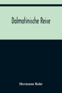 Dalmatinische Reise di Hermann Bahr edito da Alpha Editions