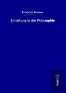 Einleitung in die Philosophie di Friedrich Paulsen edito da TP Verone Publishing