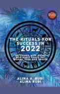 The Rituals for Success in 2022 di Rubi Astrólogas edito da Rubi Astrologa