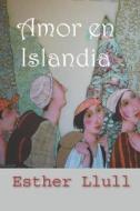 Amor En Islandia di Esther Llull edito da Independently Published