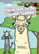 You've Got to Be Calmer, Llama! di William Anthony edito da SUPERSONIC PHONICS