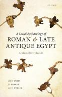 A Social Archaeology Of Roman And Late Antique Egypt di Swift, Stoner, Pudsey edito da OUP Oxford