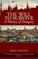 Will to Survive: A History of Hungary di Bryan Cartledge edito da OXFORD UNIV PR