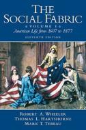 The Social Fabric, Volume I: American Life from 1607 to 1877 di Robert A. Wheeler, Thomas L. Hartshorne, Mark T. Tebeau edito da LONGMAN