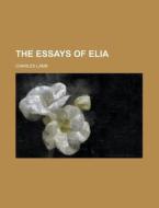 The Essays Of Elia di Charles Lamb edito da General Books Llc