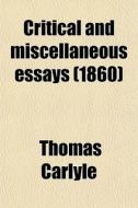 Critical And Miscellaneous Essays (1860) di Thomas Carlyle edito da General Books Llc