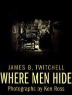 Where Men Hide di James B. Twitchell edito da COLUMBIA UNIV PR
