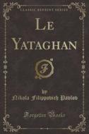 Le Yataghan (Classic Reprint) di Nikola Filippovich Pavlov edito da Forgotten Books