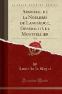 Armorial de la Noblesse de Languedoc, Generalite de Montpellier, Vol. 1 (Classic Reprint) di Louis De La Roque edito da Forgotten Books